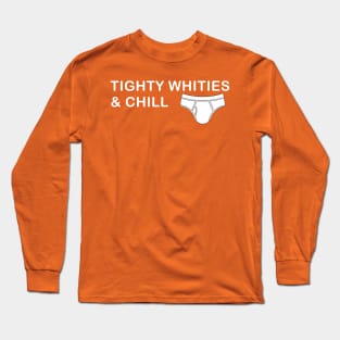 Tighty Whities & Chill Long Sleeve T-Shirt